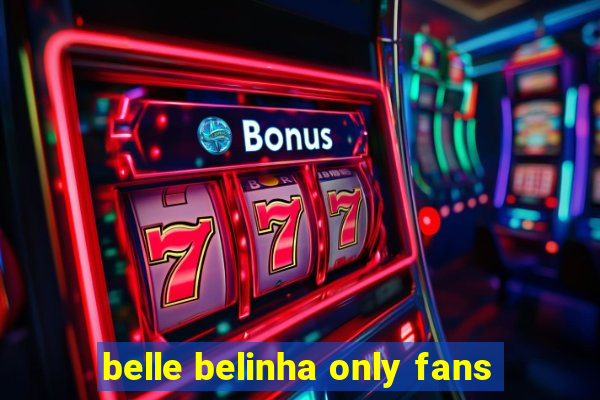 belle belinha only fans